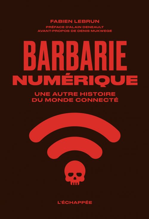 La barbarie numérique : une autre histoire du monde connecté