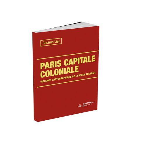 Rencontre « Paris capitale coloniale. Violence cartographique de l'espace abstrait »