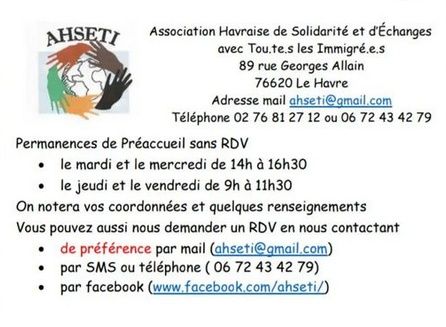 association havraise de solidarité et d'échanges avec tou.te.s les immigré.e.s
89 rue Georges Allain, 76620 Le Havre
adresse mail ahseti@gmail.com
téléphone 02 76 81 27 12 ou 06 72 43 42 79