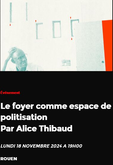 Le foyer comme espace de politisation, Par Alice Thibaud - Agrégée de Philosophie et Doctorante à l'Université Paris Sciences et Lettres